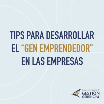 TIPS PARA DESARROLLAR EL “GEN EMPRENDEDOR” EN LA EMPRESAS