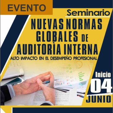 Inicio: 04 de Junio/ Seminario “NUEVAS NORMAS GLOBALES DE AUDITORÍA INTERNA” Alto Impacto en el desarrollo Profesional   