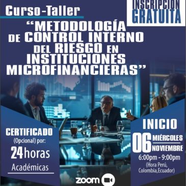 Inicio: 06Nov.24 /Curso-Taller «METODOLOGÍA DE CONTROL INTERNO DEL RIESGO EN INSTITUCIONES MICROFINANCIERAS”