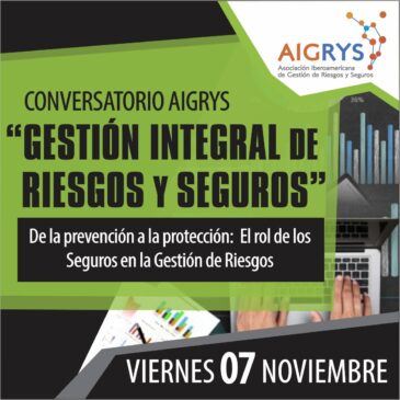 Conversatorio Aigrys “GESTIÓN INTEGRAL DE RIESGOS Y SEGUROS” De la prevención a la protección: El rol de los Seguros en la Gestión de Riesgos