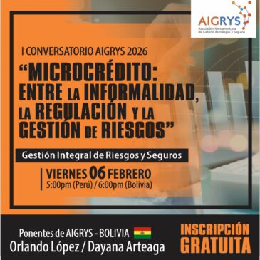 I Conversatorio AIGRYS «MICROCRÉDITO: ENTRE LA INFORMALIDAD, LA REGULACIÓN Y LA GESTIÓN DE RIESGOS» Gestión Integral de Riesgos y Seguros
