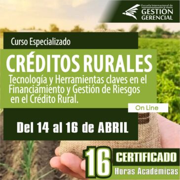 Curso Especializado «CRÉDITOS RURALES» Tecnología y Herramientas claves en el Financiamiento y Gestión de Riesgos en el Crédito Rural.